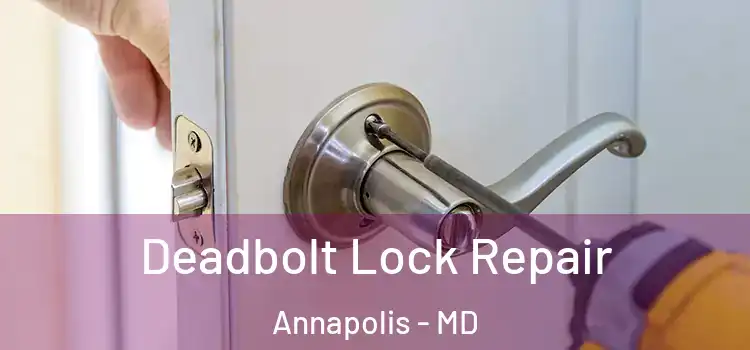 Deadbolt Lock Repair Annapolis - MD
