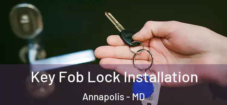 Key Fob Lock Installation Annapolis - MD